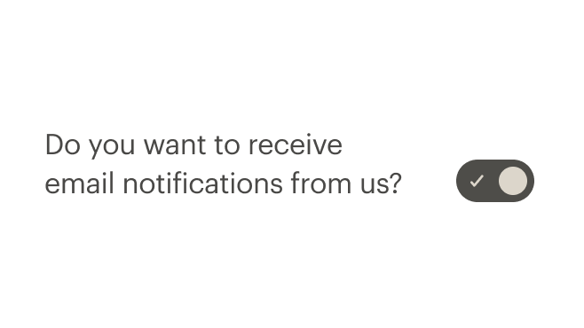 Switch with label that says 'Do you want to receive email notifications from us?'